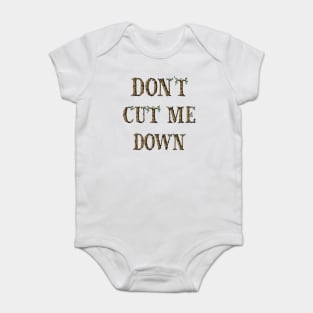 Dont Cut Me Down Tree Typography Baby Bodysuit